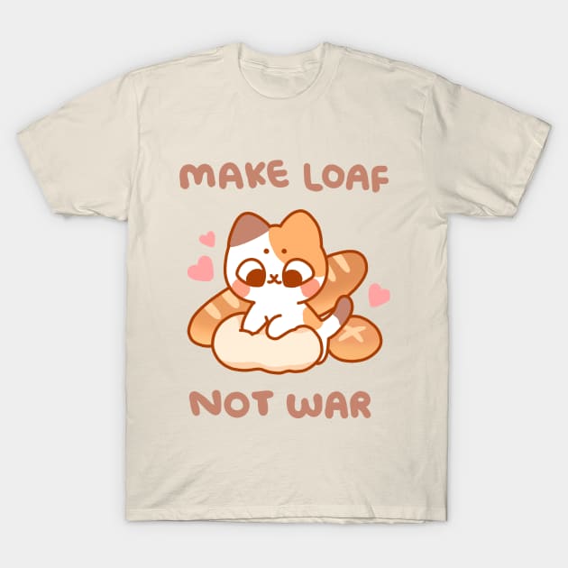 Make Loaf Not War T-Shirt by pocketpeaches